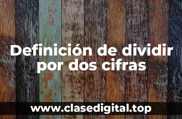 Definición de dividir por dos cifras