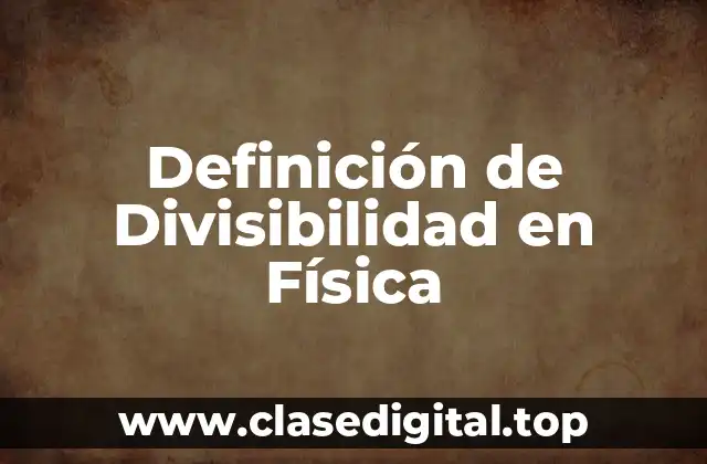 Definición de Divisibilidad en Física