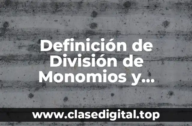 Definición de División de Monomios y Polinomios