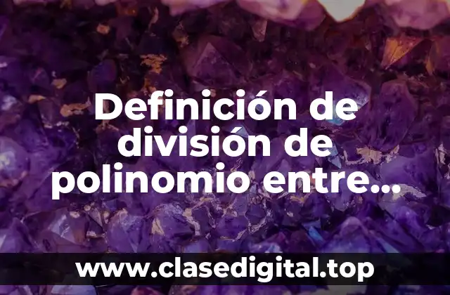 Definición de división de polinomio entre monomio