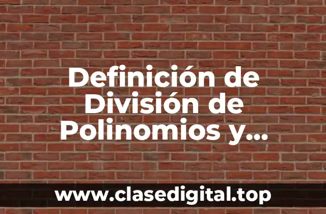 Definición de División de Polinomios y Binomios