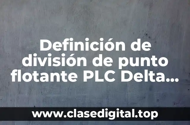 Definición de división de punto flotante PLC Delta DVP