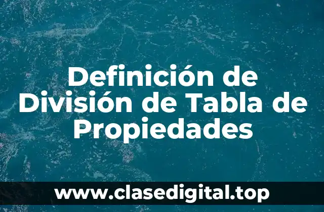 Definición de División de Tabla de Propiedades