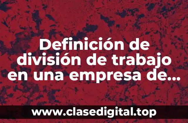 Ejemplos de división de trabajo en una empresa de viñedos
