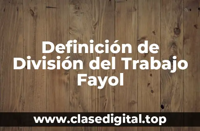 Definición de División del Trabajo Fayol