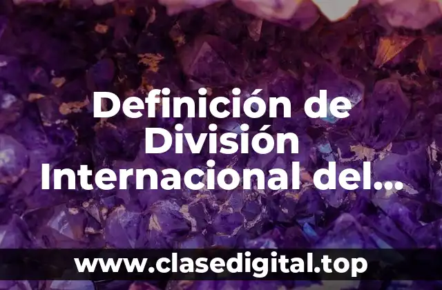 Definición de División Internacional del Trabajo