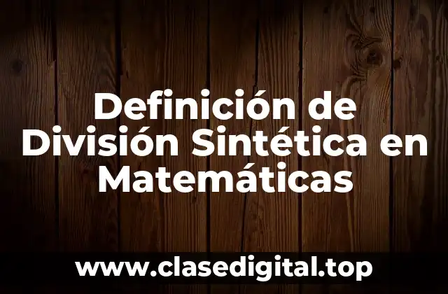 Definición de División Sintética en Matemáticas