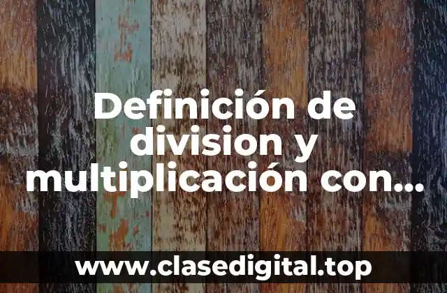 Definición de division y multiplicación con expresiones algebraicas