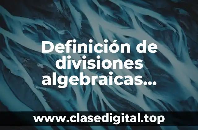 Definición de divisiones algebraicas resueltos