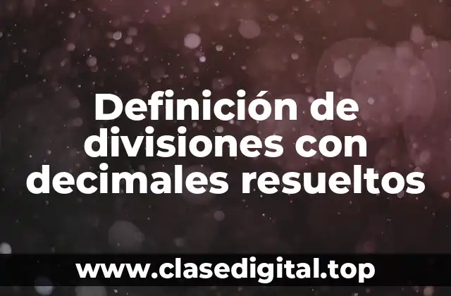 Definición de divisiones con decimales resueltos