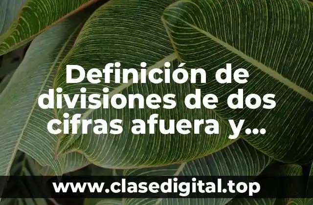 Definición de divisiones de dos cifras afuera y cuatro adentro