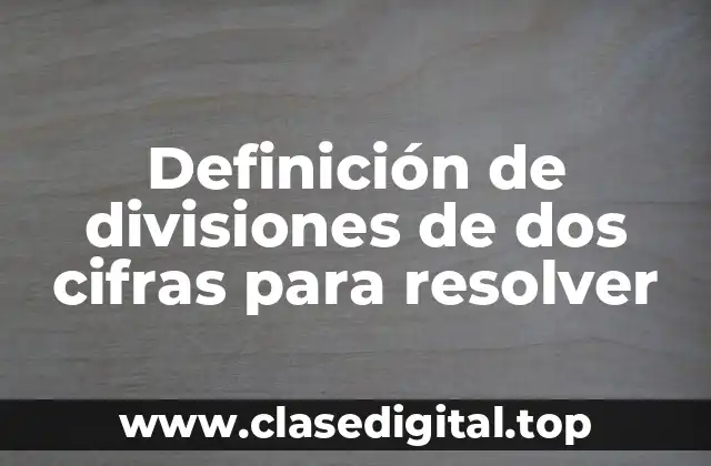 Definición de divisiones de dos cifras para resolver
