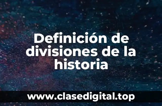 Definición de divisiones de la historia