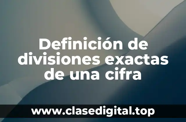 Definición de divisiones exactas de una cifra