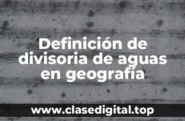 Definición de divisoria de aguas en geografía