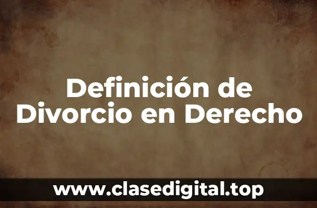 Definición de Divorcio en Derecho