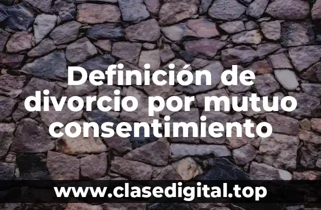 Definición de divorcio por mutuo consentimiento