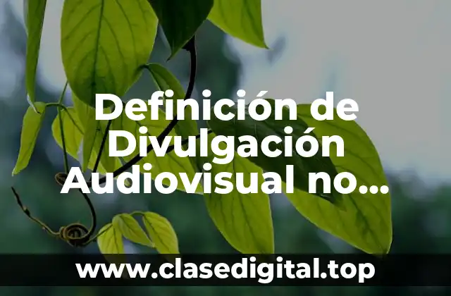 Definición de Divulgación Audiovisual no Científica