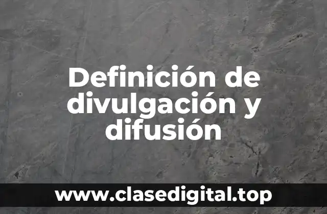 Definición de divulgación y difusión