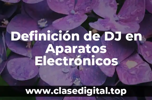 Definición de DJ en Aparatos Electrónicos