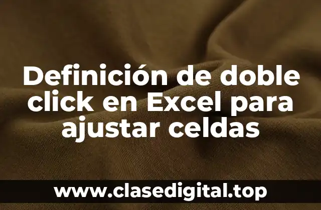 Definición de doble click en Excel para ajustar celdas