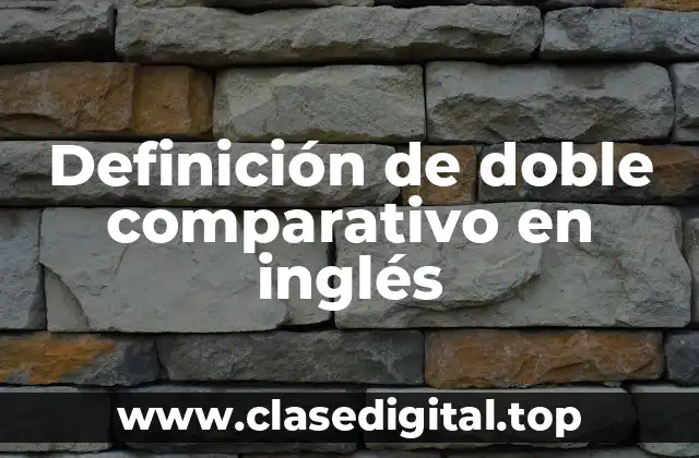 Definición de doble comparativo en inglés