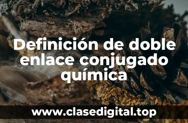 Definición de doble enlace conjugado química