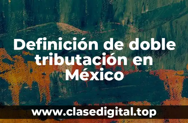 Definición de doble tributación en México