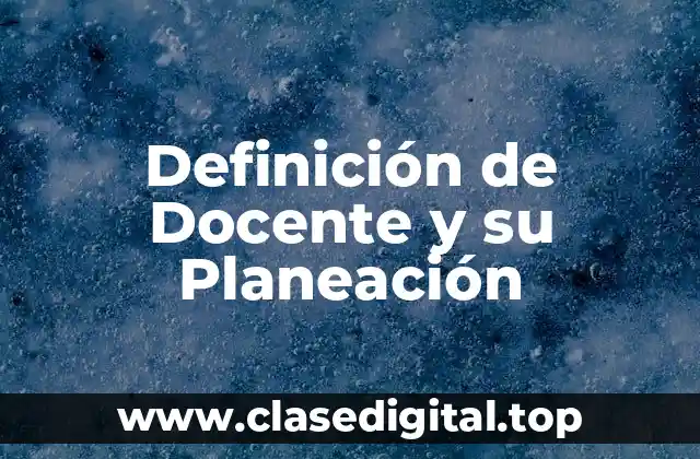 Definición de Docente y su Planeación