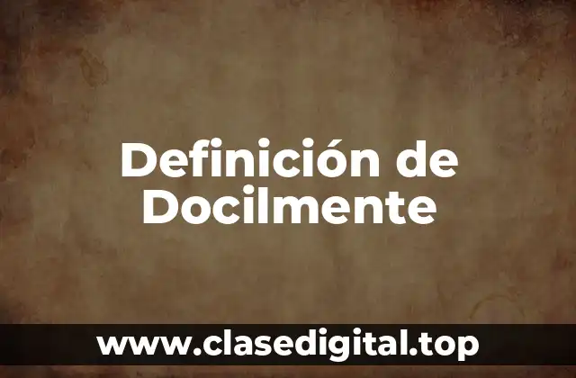 Definición de Docilmente