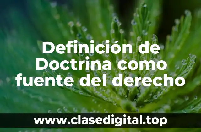 Definición de Doctrina como fuente del derecho