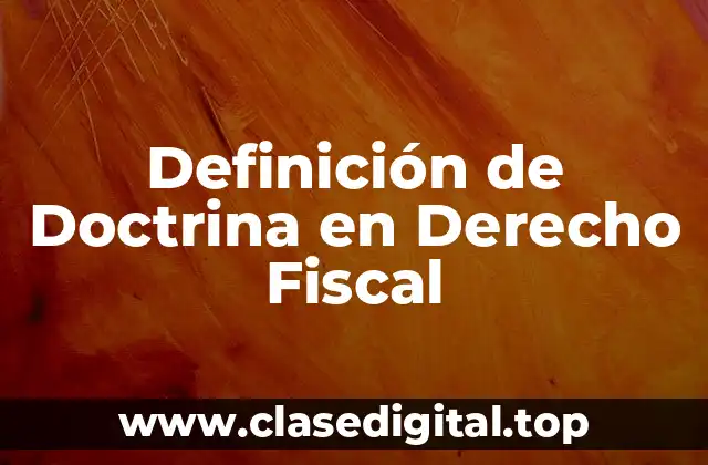 Ejemplos de Doctrina en Derecho Fiscal