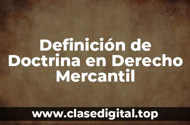 Definición Técnica de Doctrina en Derecho Mercantil