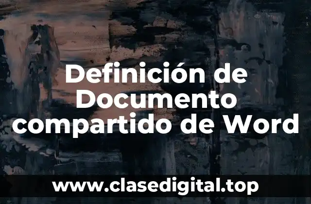 Definición técnica de Documento Compartido de Word