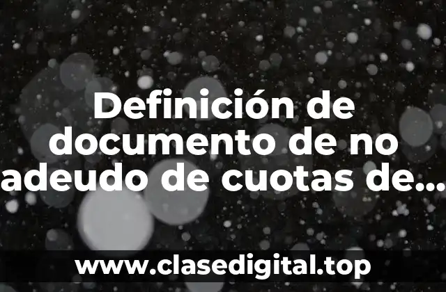 Definición de documento de no adeudo de cuotas de mantenimiento