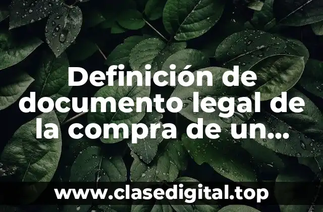 Definición de documento legal de la compra de un terreno