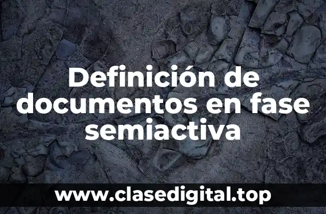 Definición de documentos en fase semiactiva