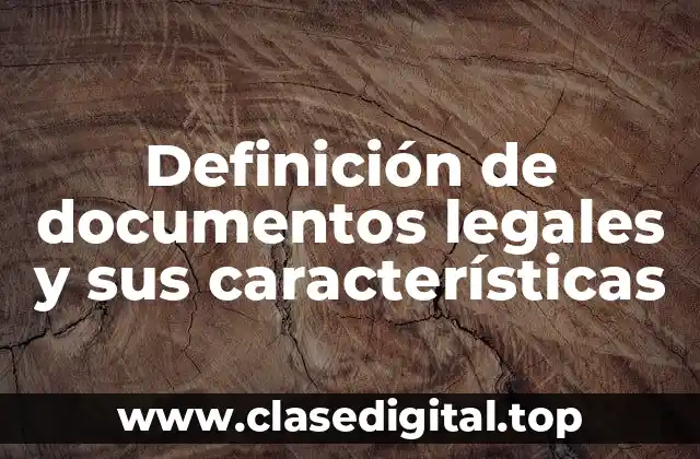 Definición de documentos legales y sus características