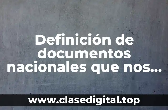 Definición de documentos nacionales que nos identifica como ciudadanos