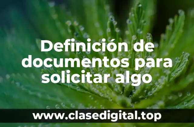 Definición de documentos para solicitar algo