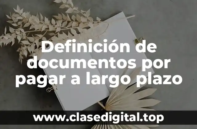 Definición de documentos por pagar a largo plazo