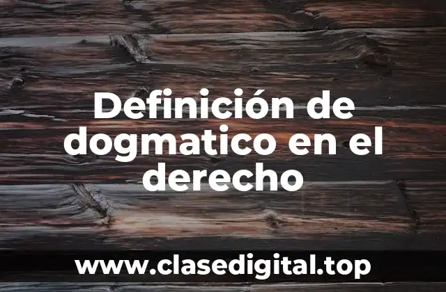 Definición de dogmatico en el derecho