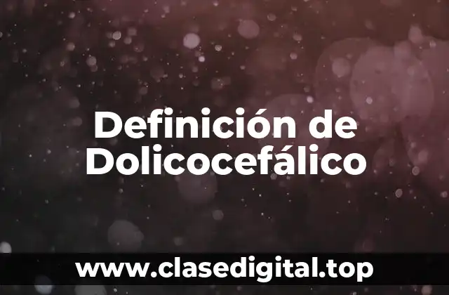 Definición de Dolicocefálico