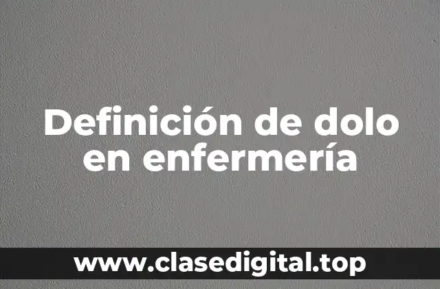 Ejemplos de dolo en enfermería