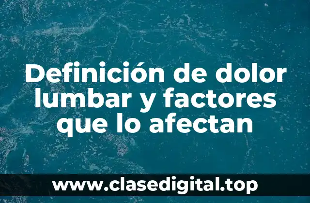 Definición de dolor lumbar y factores que lo afectan
