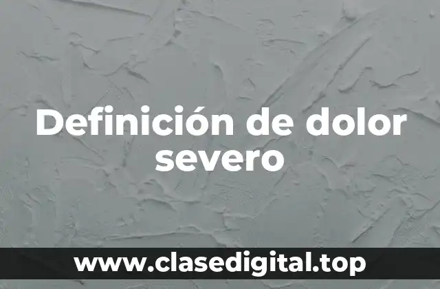 Definición de dolor severo