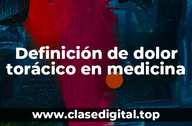 Definición de dolor torácico en medicina