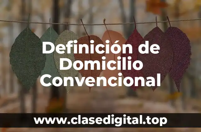 Definición Técnica de Domicilio Convencional