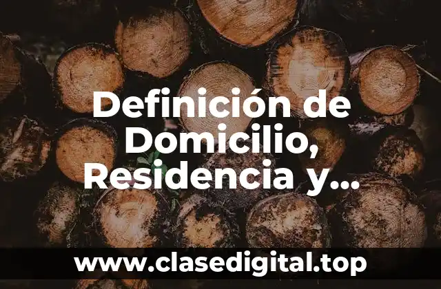 Definición técnica de Domicilio, Residencia y Habitación