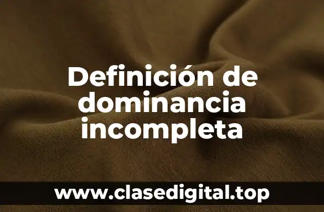 Definición de dominancia incompleta